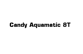  Candy Aquamatic 8T